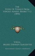 The Story of Turnus from Vergil's Aeneid, Books 7-12 (1896) di Virgil edito da Kessinger Publishing