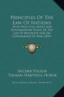 Principles of the Law of Nations: With Practical Notes and Supplementary Essays of the Law of Blockade and on Contraband of War (1859) di Archer Polson edito da Kessinger Publishing