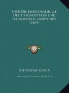 Uber Die Embryonalhulle Der Hymenopteren Und Lepidopteren-Embryonen (1869) di Mitrofan Ganin edito da Kessinger Publishing