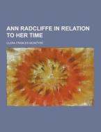 Ann Radcliffe In Relation To Her Time di Clara Frances McIntyre edito da Theclassics.us