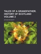 Tales of a Grandfather. History of Scotland Volume 2 di Walter Scott edito da Rarebooksclub.com