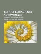 Lettres Edifiantes Et Curieuses (27); Ecrite Des Missions Etrangeres di Jesuits Letters from Missions edito da General Books Llc
