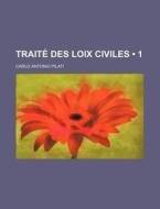 Traite Des Loix Civiles (1) di Carlo Antonio Pilati edito da General Books Llc
