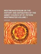 Westmonasterium or the History and Antiquities of the Abbey Church of St. Peters Westminster Volume 1 di John Dart edito da Rarebooksclub.com