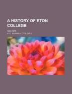 A History of Eton College; 1440-1875 di Henry Churchill Maxwell Lyte, H. C. Maxwell Lyte edito da Rarebooksclub.com