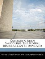 Combating Alien Smuggling: The Federal Response Can Be Improved edito da Bibliogov