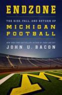 Endzone: The Rise, Fall, and Return of Michigan Football di John U. Bacon edito da St. Martin's Press