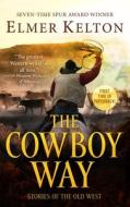 The Cowboy Way: Stories of the Old West di Elmer Kelton edito da FORGE