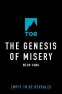The Genesis of Misery di Neon Yang edito da TOR BOOKS
