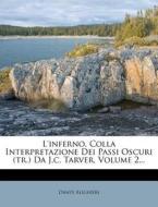 L'Inferno, Colla Interpretazione Dei Passi Oscuri (Tr.) Da J.C. Tarver, Volume 2... di Dante Alighieri edito da Nabu Press