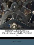 Thelma: A Norwegian Princess: A Novel, Volume 1... di Marie Corelli edito da Nabu Press