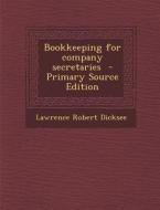 Bookkeeping for Company Secretaries di Lawrence Robert Dicksee edito da Nabu Press