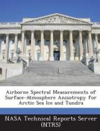 Airborne Spectral Measurements Of Surface-atmosphere Anisotropy For Arctic Sea Ice And Tundra edito da Bibliogov