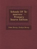 Schools of To-Morrow di John Dewey, Evelyn Dewey edito da Nabu Press