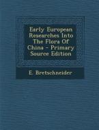 Early European Researches Into the Flora of China di E. Bretschneider edito da Nabu Press