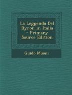 La Leggenda del Byron in Italia di Guido Muoni edito da Nabu Press
