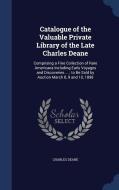 Catalogue Of The Valuable Private Library Of The Late Charles Deane di Charles Deane edito da Sagwan Press