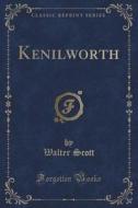 Kenilworth (classic Reprint) di Sir Walter Scott edito da Forgotten Books
