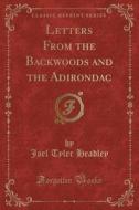 Letters From The Backwoods And The Adirondac (classic Reprint) di Joel Tyler Headley edito da Forgotten Books