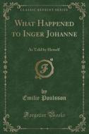 What Happened To Inger Johanne di Emilie Poulsson edito da Forgotten Books