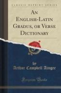 An English-latin Gradus, Or Verse Dictionary (classic Reprint) di Arthur Campbell Ainger edito da Forgotten Books