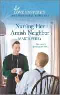 Nursing Her Amish Neighbor di Marta Perry edito da HARLEQUIN SALES CORP