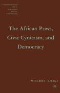 The African Press, Civic Cynicism, and Democracy di Minabere Ibelema edito da Palgrave Macmillan