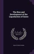 The Rise And Development Of The Liquefaction Of Gases di Willett Lepley Hardin edito da Palala Press