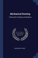 Mechanical Drawing: A Manual For Teacher di ANSON KENT CROSS edito da Lightning Source Uk Ltd