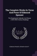 The Complete Works in Verse and Prose of Edmund Spenser: The Shepheards Calender and Glosse (1597) with Various Readings di Edmund Spenser, Spenser Society edito da CHIZINE PUBN