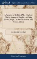 A Narrative Of The Life Of Mrs. Charlotte Charke, (youngest Daughter Of Colley Cibber, Esq;) ... Written By Herself. The Second Edition di Charlotte Charke edito da Gale Ecco, Print Editions