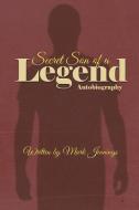 Secret Son Of A Legend di Mark Jennings edito da Austin Macauley Publishers