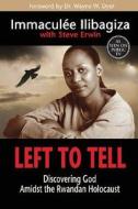 Left to Tell: Discovering God Amidst the Rwandan Holocaust di Immaculee Ilibagiza edito da Hay House