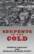Serpents in the Cold di Thomas O'Malley, Douglas Graham edito da THORNDIKE PR