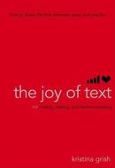 The Joy of Text: Mating, Dating, and Techno-Relating di Kristina Grish edito da SIMON SPOTLIGHT ENTERTAINMENT