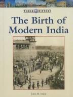 The Birth of Modern India di John M. Dunn edito da Lucent Books