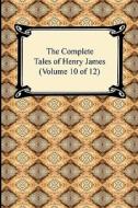 The Complete Tales Of Henry James (volume 10 Of 12) di Henry James edito da Digireads.com