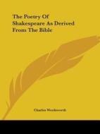 The Poetry of Shakespeare as Derived from the Bible di Charles Wordsworth edito da Kessinger Publishing