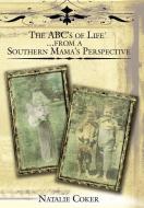 The ABC's of Life....from a Southern Mama's Perspective di Natalie Coker edito da AuthorHouse