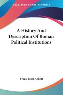 A History And Description Of Roman Political Institutions di Frank Frost Abbott edito da Nobel Press