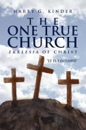 The One True Church di Harry G. Kinder edito da Xlibris
