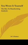 You Wrote It Yourself: The Key to Handwriting Analysis di Milton Newman Bunker edito da Kessinger Publishing