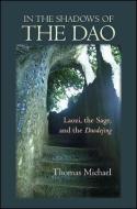 In the Shadows of the Dao: Laozi, the Sage, and the Daodejing di Thomas Michael edito da STATE UNIV OF NEW YORK PR
