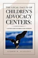 The Legal Eagles Of Children's Advocacy Centers di Andrew H Agatston edito da Xlibris Corporation