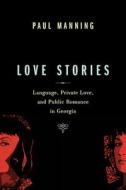 Love Stories: Language, Private Love, and Public Romance in Georgia di Paul Manning edito da UNIV OF TORONTO PR