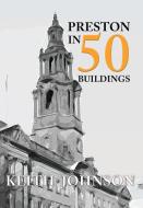 Preston in 50 Buildings di Keith Johnson edito da Amberley Publishing