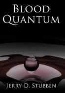 Blood Quantum di Jerry D. Stubben edito da AuthorHouse