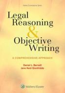 Legal Reasoning and Objective Writing: A Comprehensive Approach di Daniel L. Barnett, Jane Kent Gionfriddo edito da ASPEN PUBL