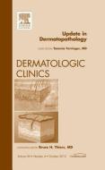 Update in Dermatopathology, An Issue of Dermatologic Clinics di Tammie Ferringer edito da Elsevier Health Sciences