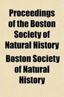 Proceedings Of The Boston Society Of Nat di Boston Society of Natural History edito da General Books